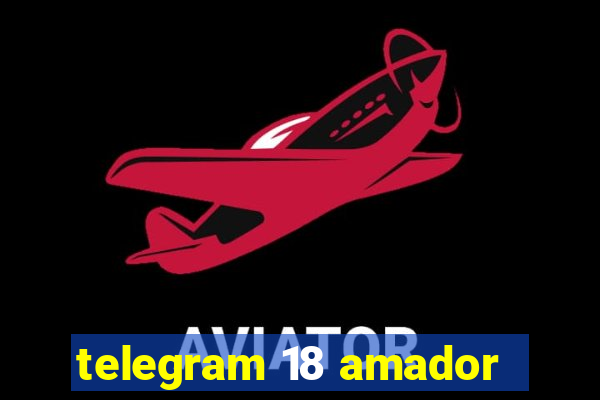 telegram 18 amador